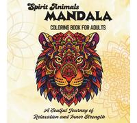 Spirit Animals Mandala Coloring Book for Adults: A Soulful Journey of Relaxation and Inner Strength