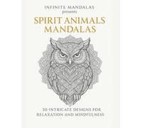 Spirit Animals Mandalas: 50 Animal Mandala Designs Featuring Wolves, Owls, Foxes & More | Mindful Coloring Book for Adults to Relax and De-Stress