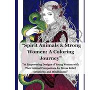 “Spirit Animals & Strong Women: A Coloring Journey” 8.5 x 11'': “35 Empowering Designs of Young Women with Their Animal Companions for Stress Relief, Creativity, and Mindfulness”