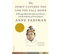 Spirit Catches You and You Fall Down: A Hmong Child, Her American Doctors, and the Collision of Two Cultures