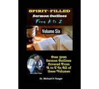 SPIRIT FILLED Sermon Outlines From A to Z : Volume 6