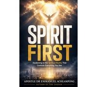 Spirit First: Awakening to the Spiritual Reality That Controls Everything you See