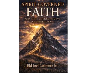 Spirit-Governed Faith: Why Some Mountains Move and Others Do Not