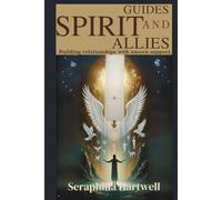 SPIRIT GUIDES AND ALLIES: Building relationships with unseen support.