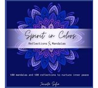 Spirit in Colors: 100 Reflections & 100 Mandalas to Nurture Inner Peace: A Mindful Coloring Journey for Calm, Clarity, and Self-Connection