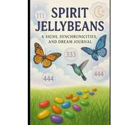 Spirit Jellybeans: A Signs,Synchronicities, and Dream Journal