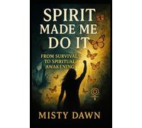 Spirit Made Me Do It: From survival to spiritual awakening