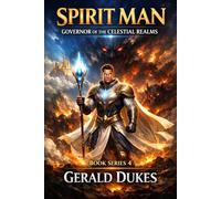 SPIRIT MAN-GOVERNOR OF THE CELESTIAL REALMS: BOOK SERIES 4