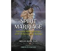 Spirit Marriage: Intimate Relationships with Otherworldly Beings