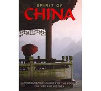 Spirit of China: A Photographic Journey of the People, Culture and History