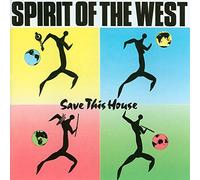 Spirit Of The West - Save This House