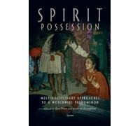 Spirit Possession: Multidisciplinary Approaches to a Worldwide Phenomenon