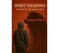 Spirit Shadows: The Rise of the Hidden King