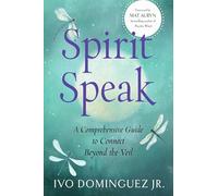Spirit Speak: A Comprehensive Guide to Connect Beyond the Veil