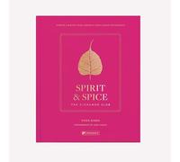 Spirit & Spice: The Cinnamon Club: Stories and Recipes from London's Iconic Indian Restaurants
