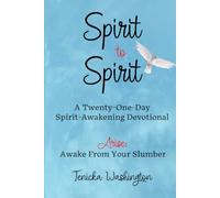 Spirit to Spirit: A Twenty-One-Day Spirit-Awakening Devotional: Arise: Awake From Your Slumber