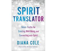 Spirit Translator: Seven Truths for Creating Well-Being and Connecting With Spirit