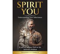 Spirit You: Understanding Your Inheritance: A call to imitate God as his beloved children