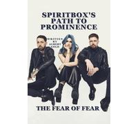 SPIRITBOX’S PATH TO PROMINENCE: THE FEAR OF FEAR