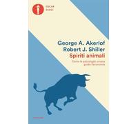 Spiriti animali. Come la psicologia umana guida l'economia