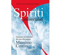 Spiriti immortalati. Istantanee sui fantasmi dal mito alla scienza