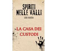 Spiriti nelle Valli: La Casa dei Custodi