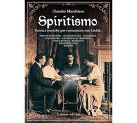 Spiritismo. Teoria e tecniche per comunicare con l'aldilà