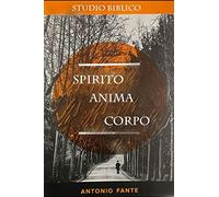 Spirito - Anima - Corpo: Le tre essenze dell'essere umano
