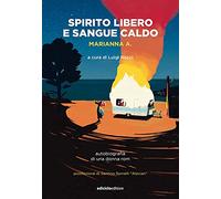 Spirito libero e sangue caldo. Autobiografia di una donna rom