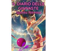 Spirito Ritmico, il Diario delle Ginnaste: la tua storia verso il successo