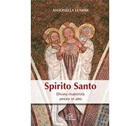 Spirito Santo. Divina maternità, amore in atto