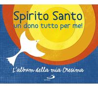 Spirito Santo. Un dono tutto per me! L'album della mia cresima. Con adesivi