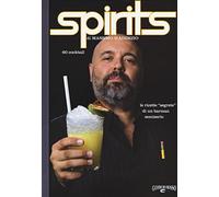 Spirits. Le ricette «segrete» di un barman semiserio