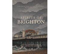 Spirits of Brighton: Twelve Ghost Stories from the Haunted History of Brighton