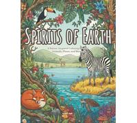 Spirits of Earth: A Nature-Inspired Coloring Book of Animals, Plants, and Biomes
