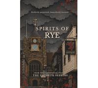 Spirits of Rye: Twelve Ghost Stories from Six Hundred Years of Rye's Most Persistent History
