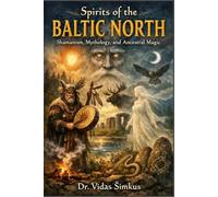 Spirits of the Baltic North: Shamanism, Mythology, and Ancestral Magic