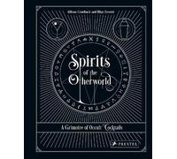 Spirits of the Otherworld: A Grimoire of Occult Cocktails & Drinking Rituals