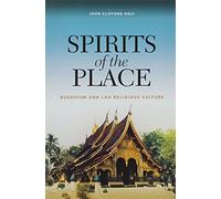 Spirits of the Place: Buddhism and Lao Religious Culture by John Clifford Holt (2011-10-31)