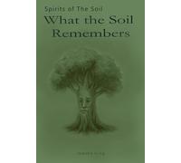 Spirits Of The Soil: What The Soil Remembers