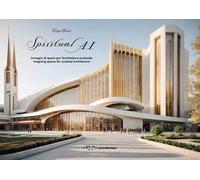 Spiritual A.I. Immagini di spazio per l'architettura ecclesiale. Imagining spaces for ecclesial architectures. Ediz. illustrata