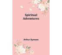 Spiritual Adventures - Symons Arthur