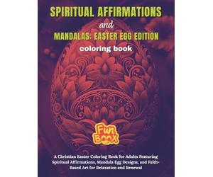 Spiritual Affirmations and Mandalas : Easter Egg Edition Coloring Book: A Christian Easter Coloring Book for Adults Featuring Spiritual Affirmations, ... and Renewal | 8.5x11in | Single-Sided Pages