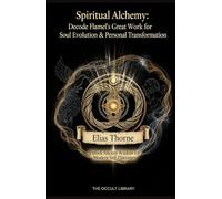 Spiritual Alchemy: Decode Flamel's Great Work for Soul Evolution & Personal Transformation: Unlock Ancient Wisdom for Modern Self-Discovery