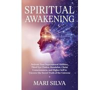 Spiritual Awakening: Activate Your Supernatural Abilities, Third Eye Chakra, Kundalini, Christ Consciousness, and Higher Self to Uncover the Secret Truth of the Universe