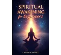 Spiritual Awakening for Beginners: Your Path to Mindfulness, Clarity, and Inner Freedom