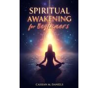 Spiritual Awakening for Beginners: Your Path to Mindfulness, Clarity, and Inner Freedom