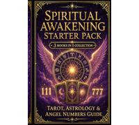 Spiritual Awakening Starter Pack: Tarot, Astrology & Angel Numbers Guide: Beginner’s Guide to Tarot Reading, Zodiac Signs, and Angel Numbers for Clarity and Direction