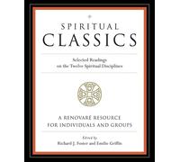 Spiritual Classics: Selected Readings on the Twelve Spiritual Disciplines ...