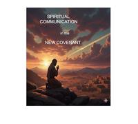 Spiritual Communication in the New Covenant